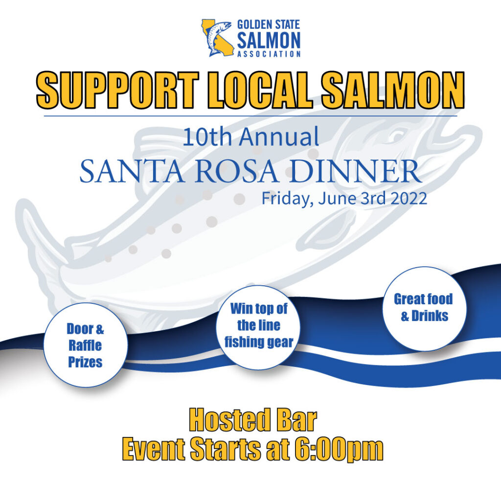 Support Local Salmon. 10th Annual Santa Rosa Dinner on Friday, June 3rd 2022. Door and Raffle prizes, win top of the line fishing gear, great food and drinks. Hosted bar event starts at 6pm.